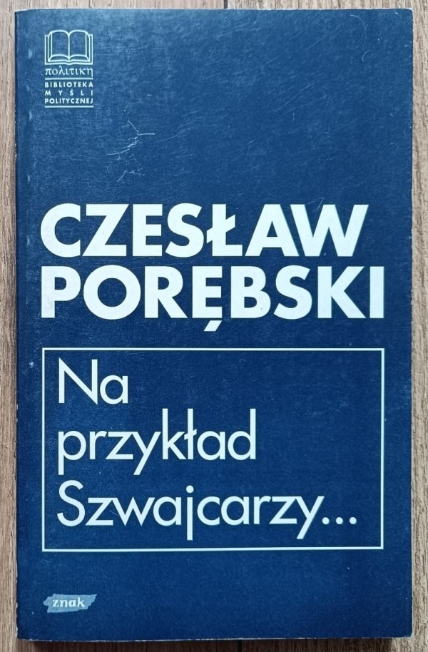 Czesław Porębski Na przykład Szwajcarzy: eseje i rozmowy