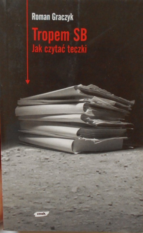 Roman Graczyk • Tropem SB. Jak czytać teczki