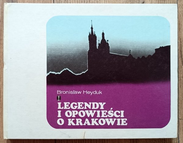 Bronisław Heyduk Legendy i opowieści o Krakowie