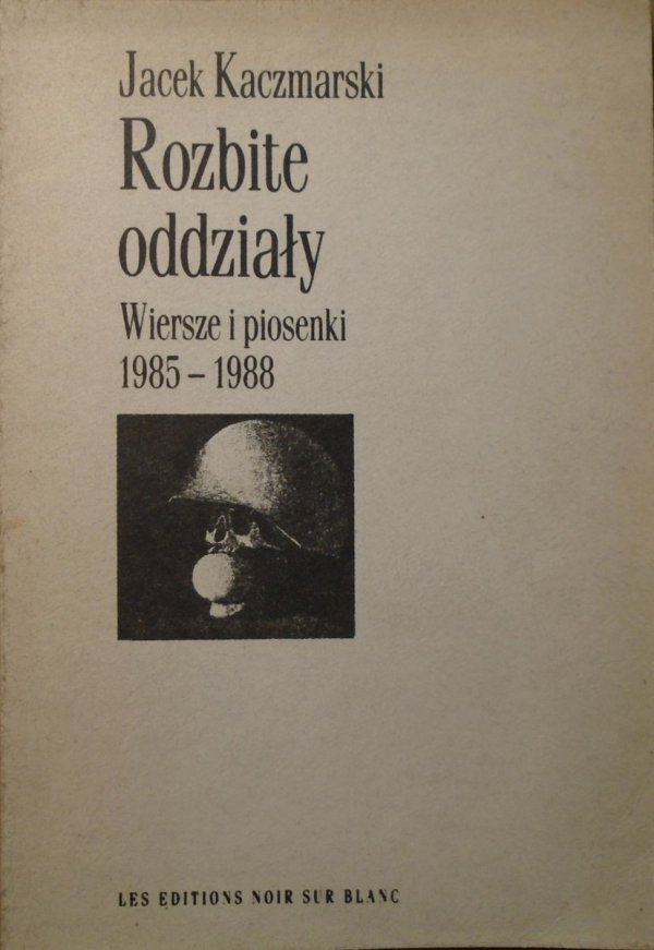 Jacek Kaczmarski • Rozbite oddziały. Wiersze i piosenki 1985-1988