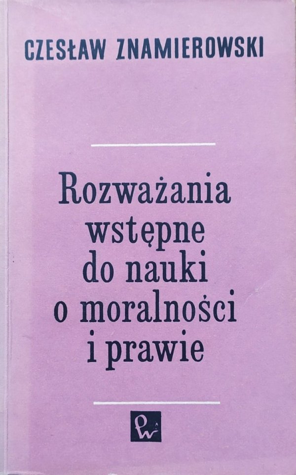 Czesław Znamierowski Rozważania wstępne do nauki o moralności i prawie