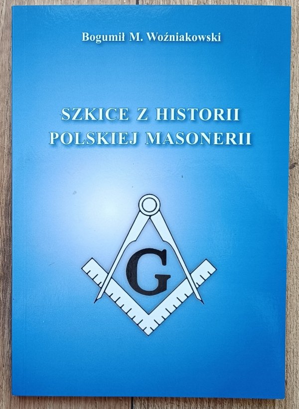 Bogumił M. Woźniakowski Szkice z historii polskiej masonerii / dedykacja autorska