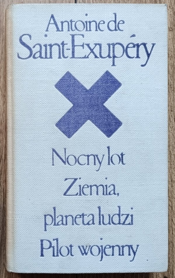 Antoine de Saint Exupery Nocny lot. Ziemia planeta ludzi. Pilot wojenny