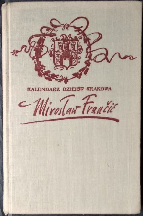 Mirosław Francic • Kalendarz dziejów Krakowa  