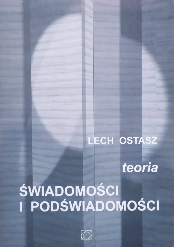 Lech Ostasz Teoria świadomości i podświadomości