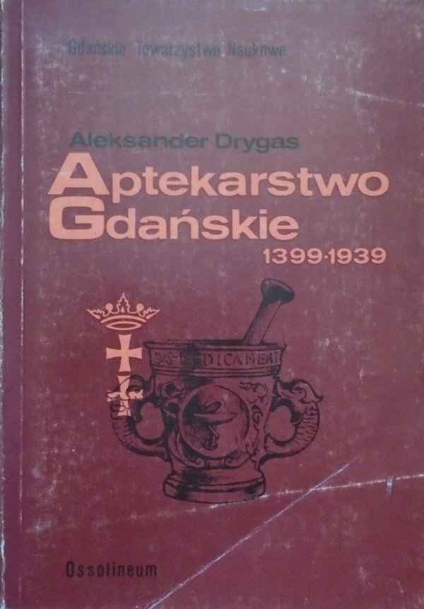 Aleksander Drygas • Aptekarstwo gdańskie 1399-1939