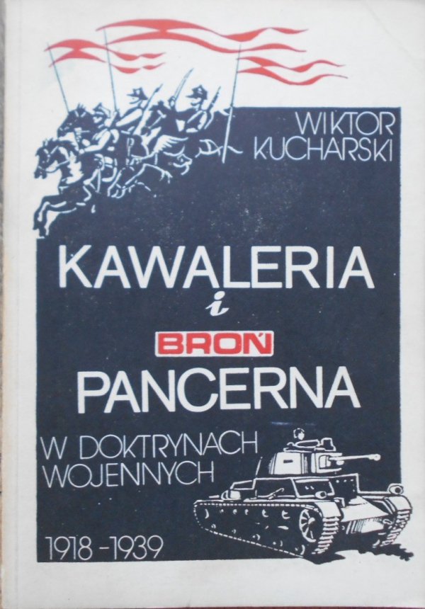 Wiktor Kucharski • Kawaleria i broń pancerna w doktrynach wojennych 1918-1939