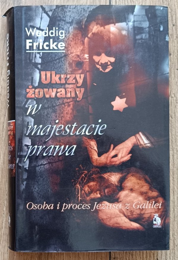 Weddig Fricke Ukrzyżowany w majestacie prawa. Osoba i proces Jezusa z Galilei