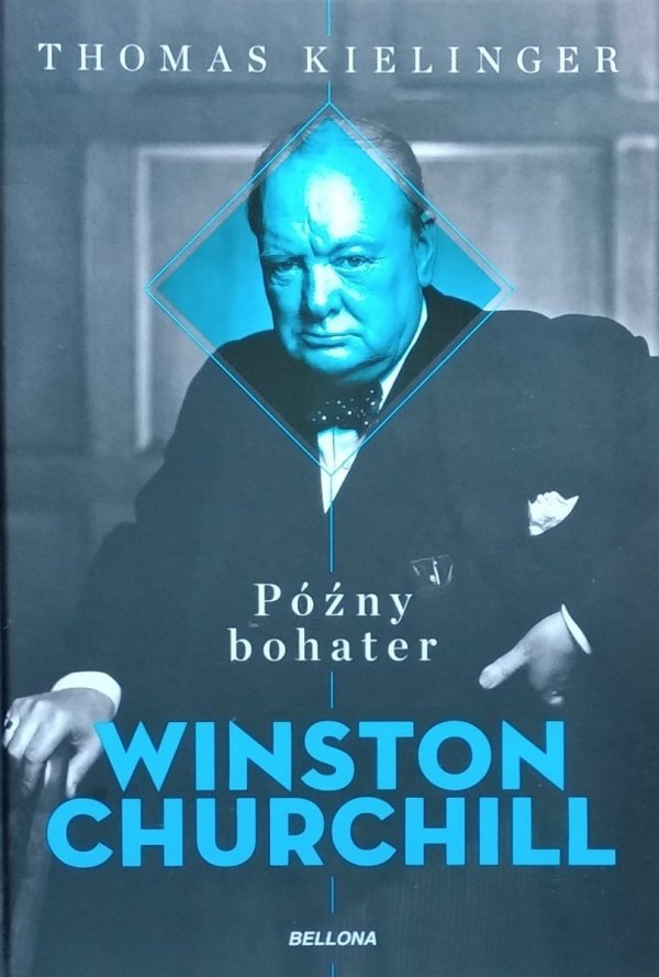 Thomas Kielinger • Późny bohater. Winston Churchill