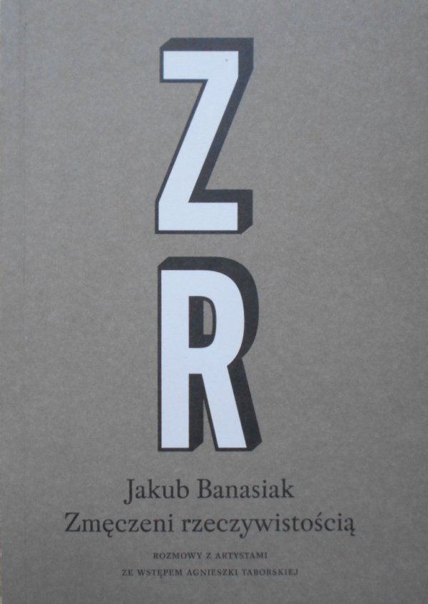 Jakub Banasiak • Zmęczeni rzeczywistością. Rozmowy z artystami