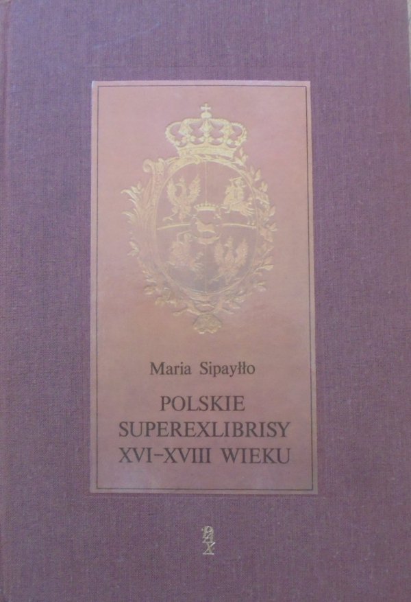 Maria Sipayłło Polskie superexlibrisy XVI-XVIII wieku