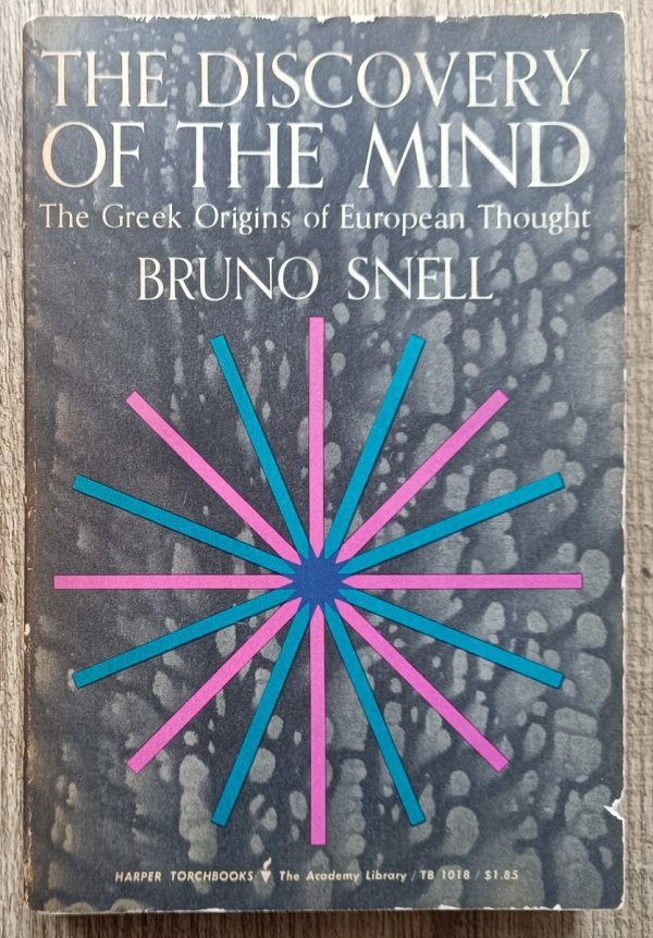 Bruno Snell The Discovery of the Mind. The Greek Origins of European Thought
