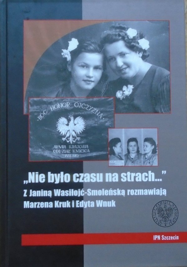 „Nie było czasu na strach...”  • Z Janiną Wasiłojć-Smoleńską rozmawiają Marzena Kruk i Edyta Wnuk