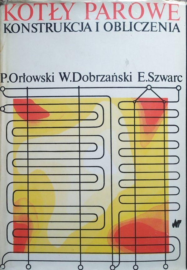 Piotr Orłowski, Wacław Dobrzański, Edward Szwarc Kotły parowe. Konstrukcja i obliczenia