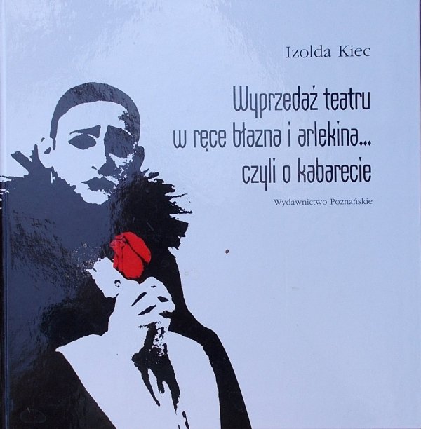 Izolda Kiec • Wyprzedaż teatru w ręce błazna i arlekina... czyli o kabarecie