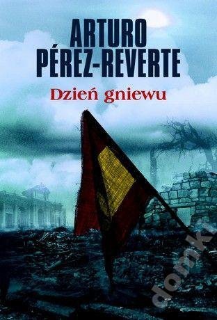 Arturo Perez-Reverte • Dzień gniewu