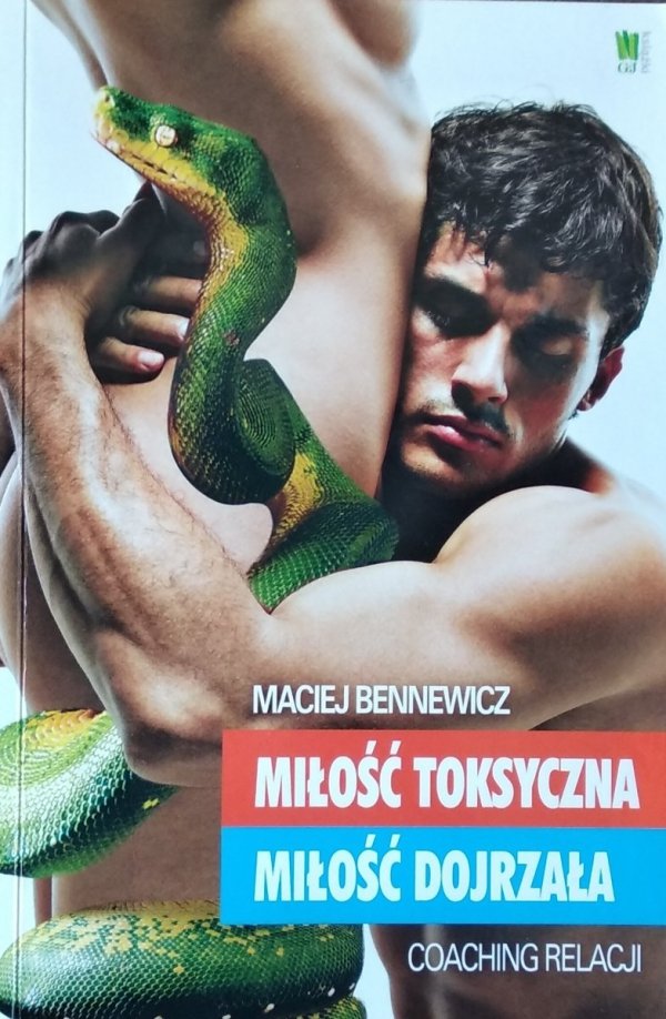 Maciej Bennewicz Miłość toksyczna, miłość dojrzała. Coaching relacji