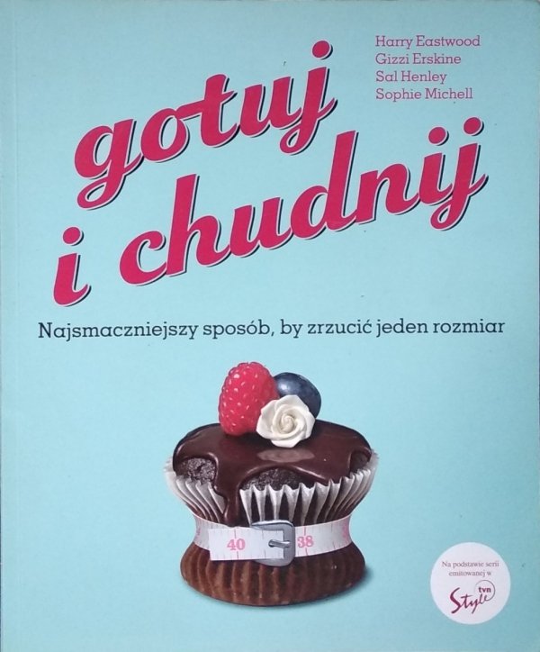 Harry Eastwood • Gotuj i chudnij. Najsmaczniejszy sposób, by zrzucić jeden rozmiar