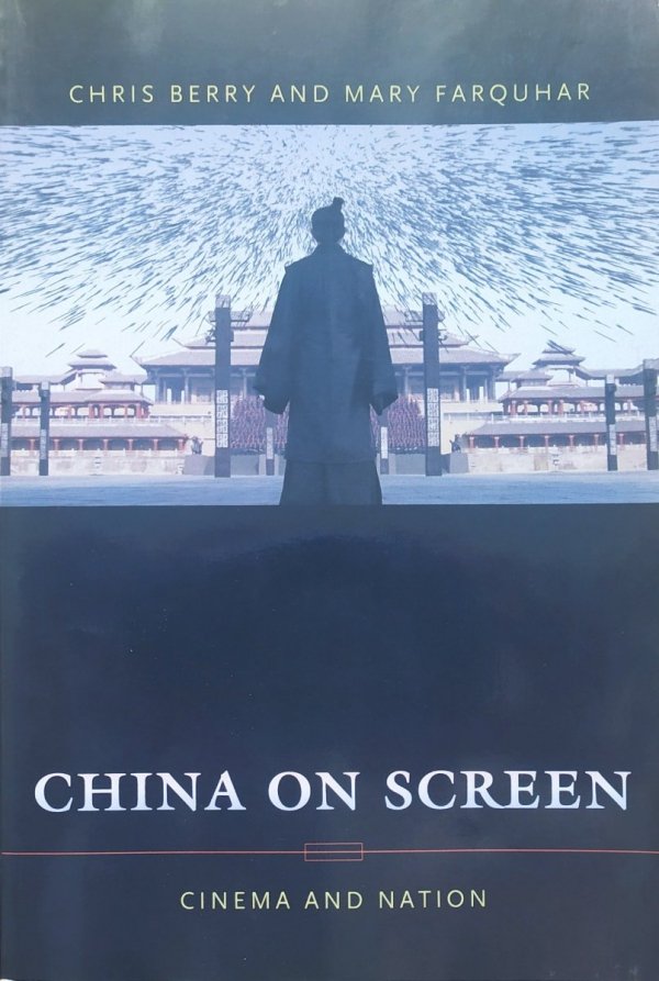 Chris Berry, Mary Farquhar China on Screen. Cinema and Nation