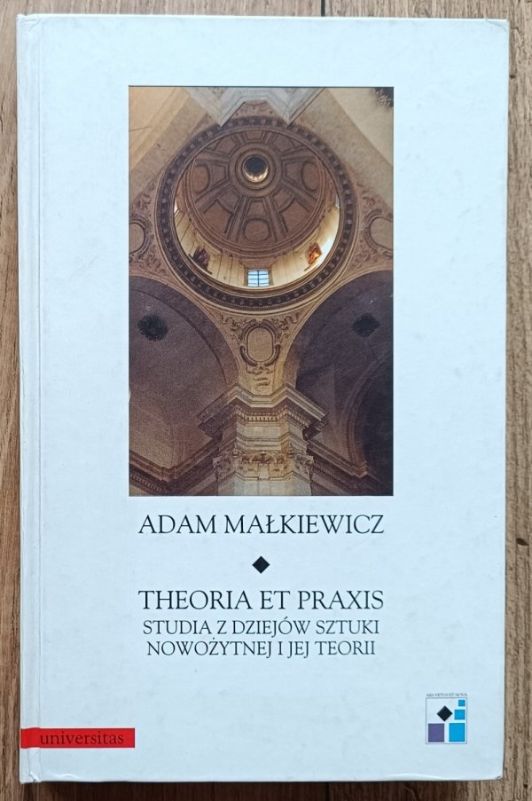 Theoria et Praxis. Studia z dziejów sztuki nowożytnej i jej teorii