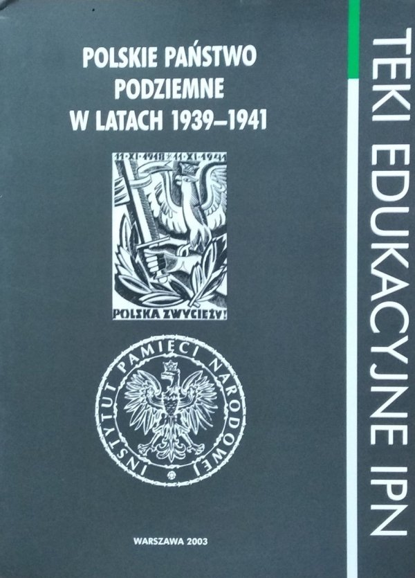 Teki edukacyjne IPN • Polskie Państwo Podziemne w latach 1939–1941
