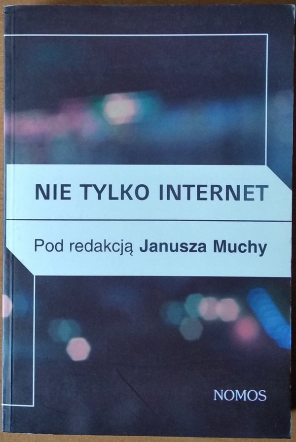 Janusz Mucha • Nie tylko internet. Nowe media, przyroda i &quot;technologie społeczne&quot; a praktyki kulturowe