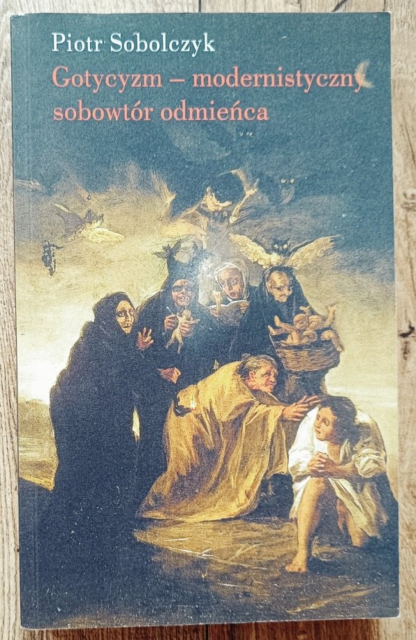 Piotr Sobolczyk Gotycyzm - modernistyczny sobowtór odmieńca