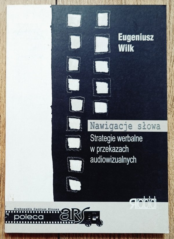 Eugeniusz Wilk Nawigacje słowa. Strategie werbalne w przekazach audiowizualnych