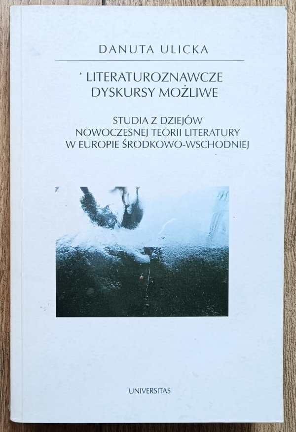 Danuta Ulicka Literaturoznawcze dyskursy możliwe