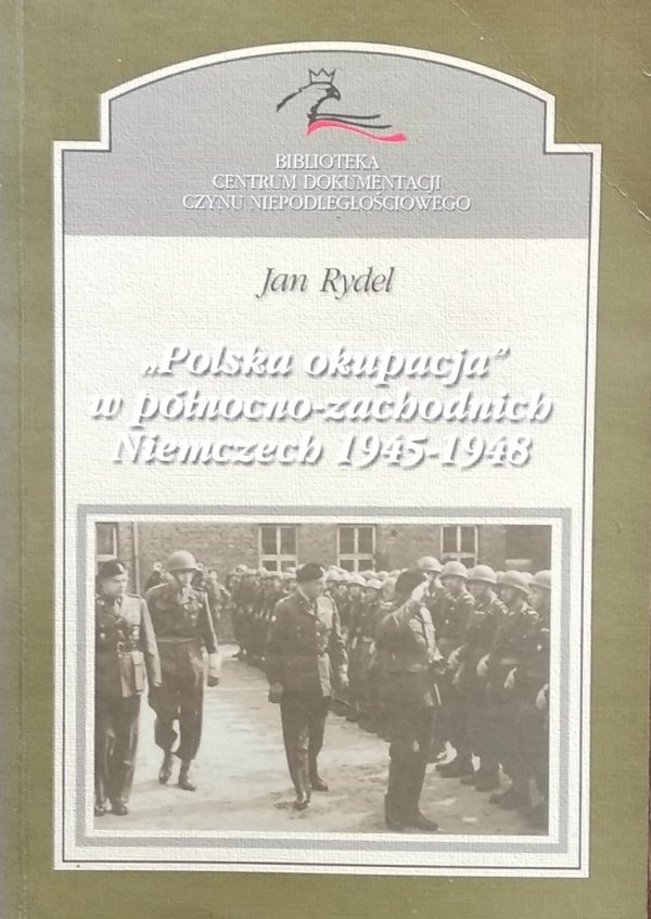 Jan Rydel • &quot;Polska okupacja&quot; w północno-zachodnich Niemczech 1945-1948