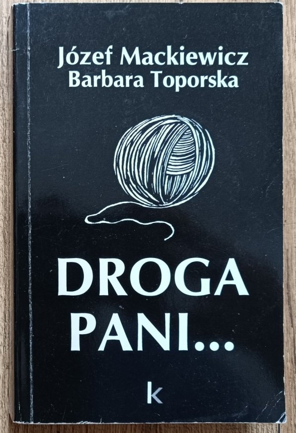 Józef Mackiewicz, Barbara Toporska Droga Pani...