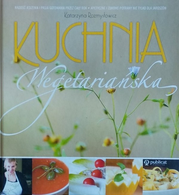 Katarzyna Rozmysłowicz • Kuchnia wegetariańska