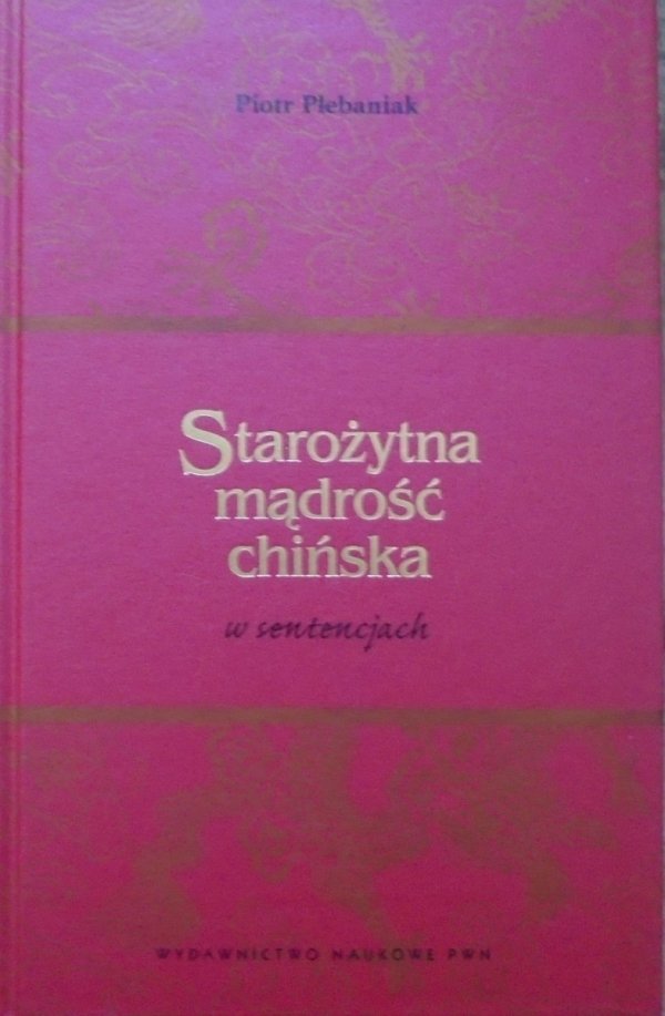 Piotr Plebaniak • Starożytna mądrość chińska w sentencjach