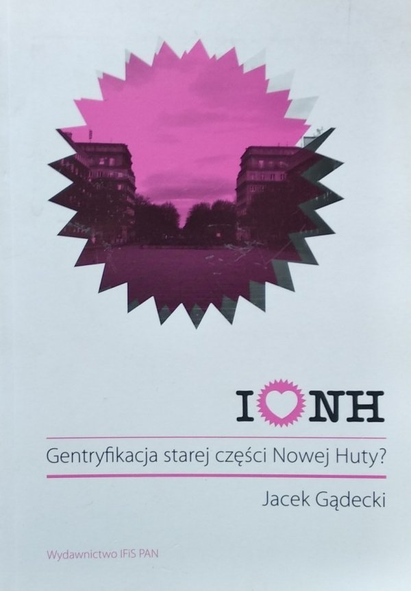 Jacek Gądecki • I love NH. Gentryfikacja starej części Nowej Huty?