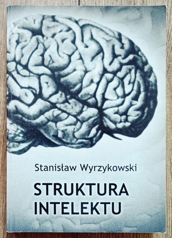 Stanisław Wyrzykowski Struktura intelektu. Wstęp do niekonwencjonalnej teorii poznania