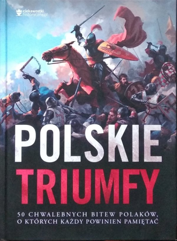 Polskie triumfy. 50 chwalebnych bitew z naszej historii