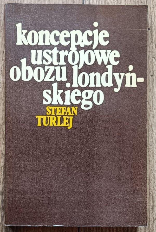 Stefan Turlej Koncepcje ustrojowe obozu londyńskiego