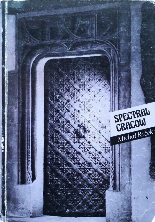 Michał Rożek • Spectral Cracow: A Guide to Mysterious Places in the Royal City of Cracow