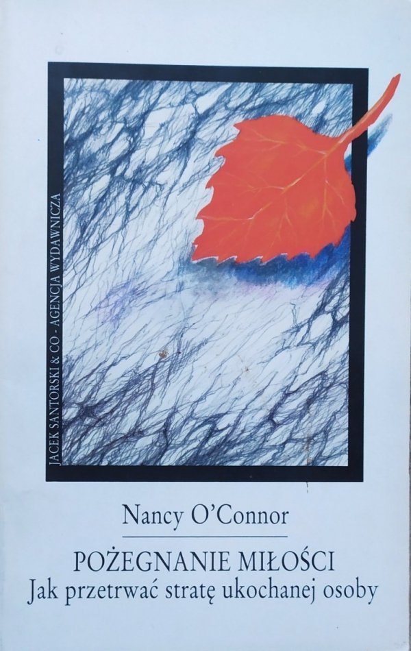 Nancy O'Connor Pożegnanie miłości. Jak przetrwać stratę ukochanej osoby