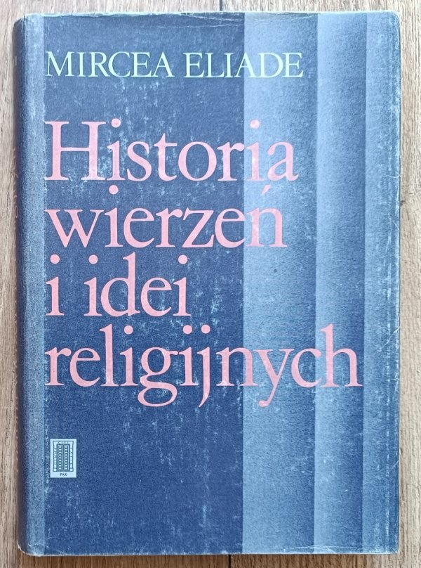 Mircea Eliade Historia wierzeń i idei religijnych tom 1.