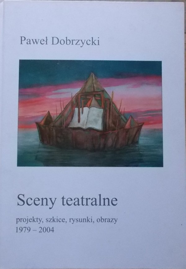 Paweł Dobrzycki • Sceny teatralne. Projekty, szkice, rysunki, obrazy 1979-2004