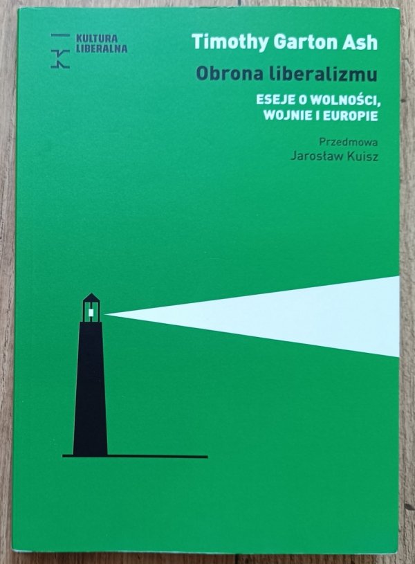 Timothy Garton Ash Obrona liberalizmu. Eseje o wolności, wojnie i Europie