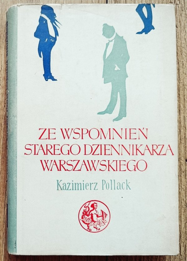 Kazimierz Pollack Ze wspomnień starego dziennikarza warszawskiego
