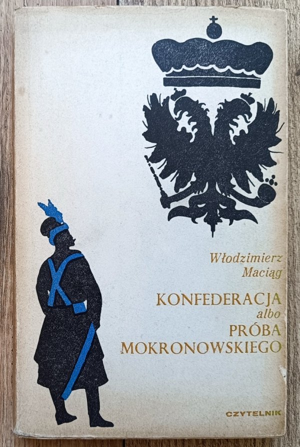 Włodzimierz Maciąg Konfederacja albo próba Mokronowskiego