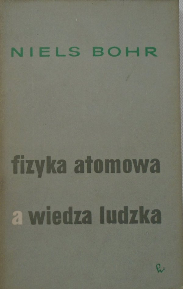 Niels Bohr • Fizyka atomowa a wiedza ludzka