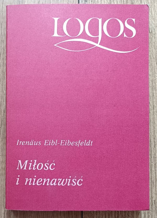 Irenaus Eibl-Eibesfeldt Miłość i nienawiść