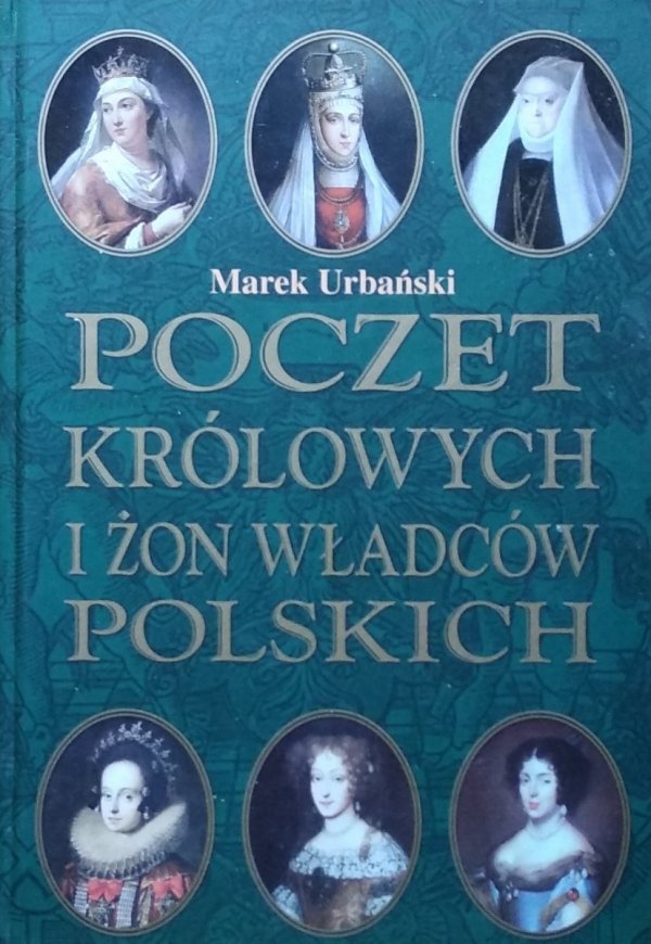 Marek Urbański • Poczet królowych i żon władców polskich