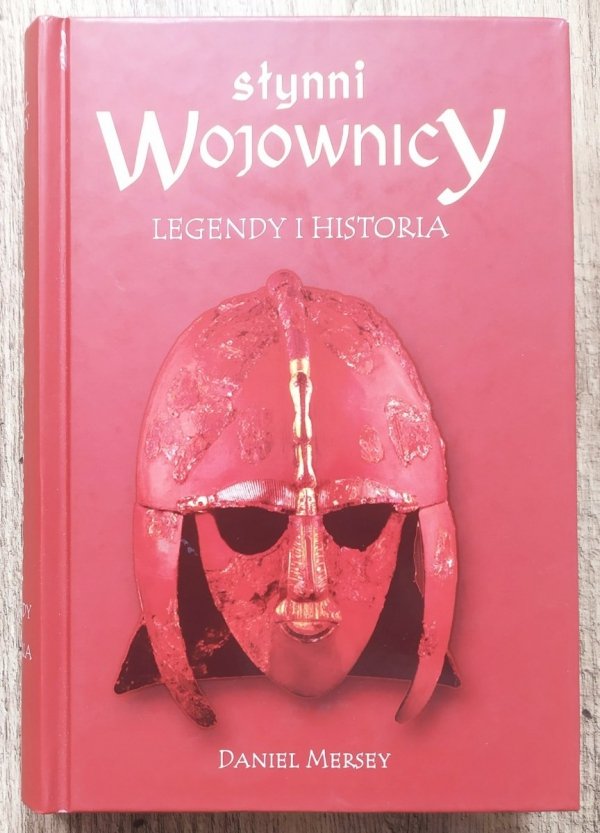 Daniel Mersey Słynni wojownicy. Legendy i historia
