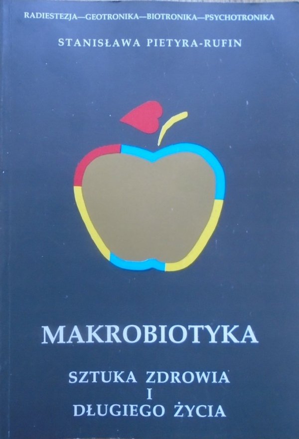 Stanisława Pietyra-Rufin Makrobiotyka. Sztuka zdrowia i długiego życia