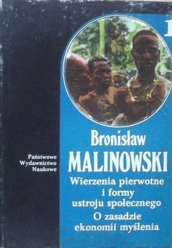 Bronisław Malinowski • Wierzenia pierwotne i formy ustroju społecznego. O zasadzie i ekonomii myślenia